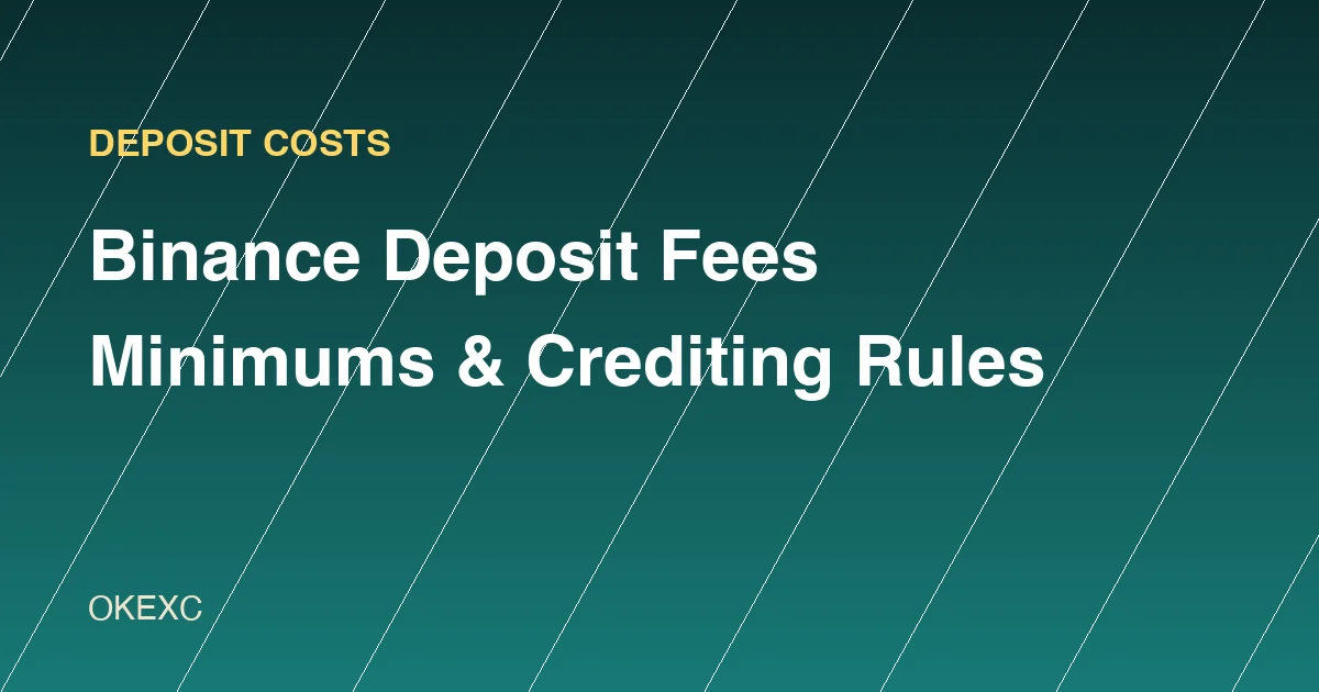 Does Binance Charge Deposit Fees? Minimum Deposits and Why a Deposit Isn't Credited (2026)